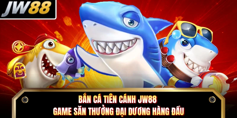 Bắn Cá Tiên Cánh JW88 - Game Săn Thưởng Đại Dương Hàng Đầu