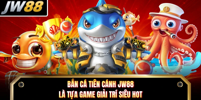 Bắn cá Tiên Cánh JW88 là tựa game giải trí siêu hot