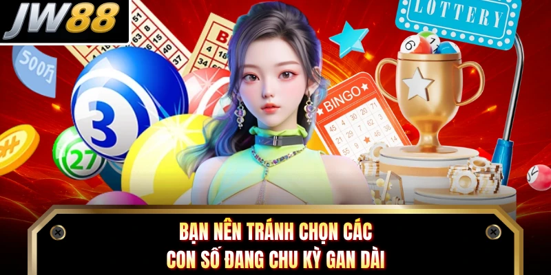 Bạn nên tránh chọn các con số đang chu kỳ gan dài