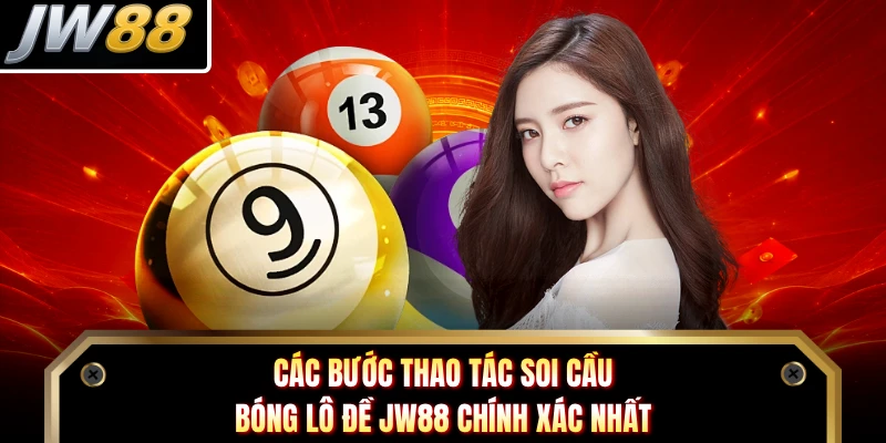 Các bước thao tác soi cầu bóng lô đề JW88 chính xác nhất