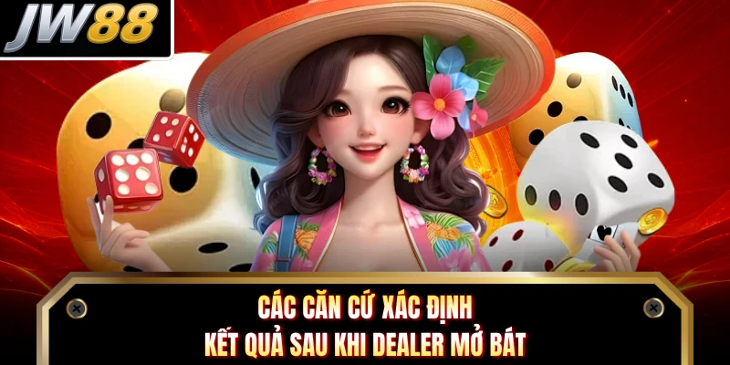Các căn cứ xác định kết quả sau khi Dealer mở bát