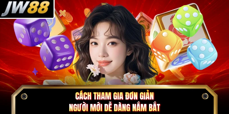 Cách tham gia đơn giản người mới dễ dàng nắm bắt