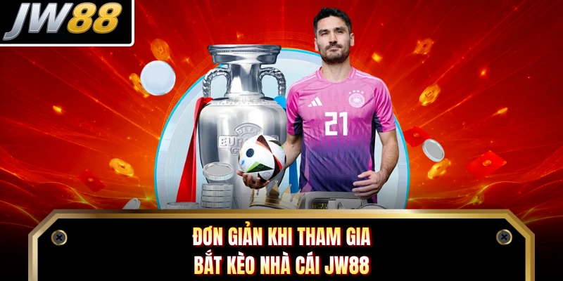 Đơn giản khi tham gia bắt kèo nhà cái JW88