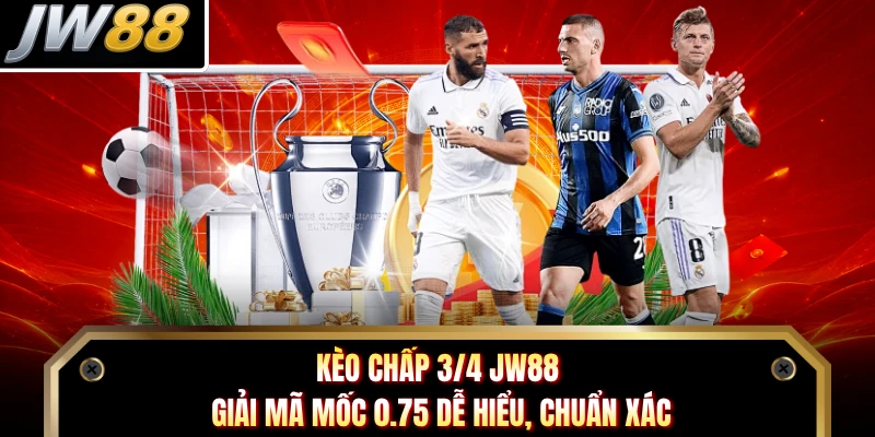 Kèo Chấp 3/4 JW88 - Giải Mã Mốc 0.75 Dễ Hiểu, Chuẩn Xác