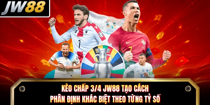 Kèo chấp 3/4 JW88 tạo cách phân định khác biệt theo từng tỷ số