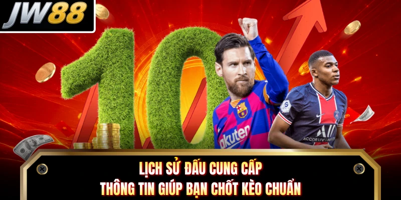 Lịch sử đấu cung cấp thông tin giúp bạn chốt kèo chuẩn