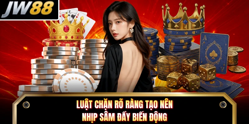 Luật chặn rõ ràng tạo nên nhịp Sâm đầy biến động