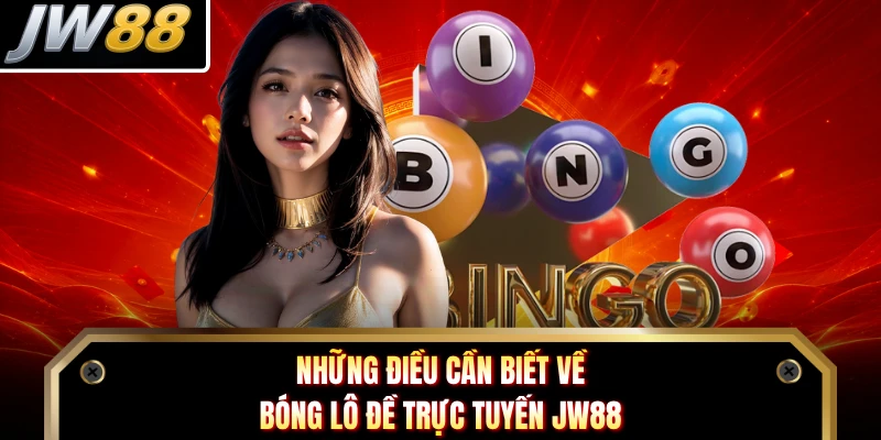 Những điều cần biết về bóng lô đề trực tuyến JW88