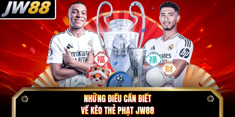 Những điều cần biết về kèo thẻ phạt JW88