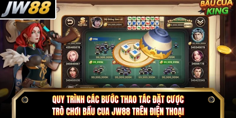 Quy trình các bước thao tác đặt cược trò chơi bầu cua JW88 trên điện thoại