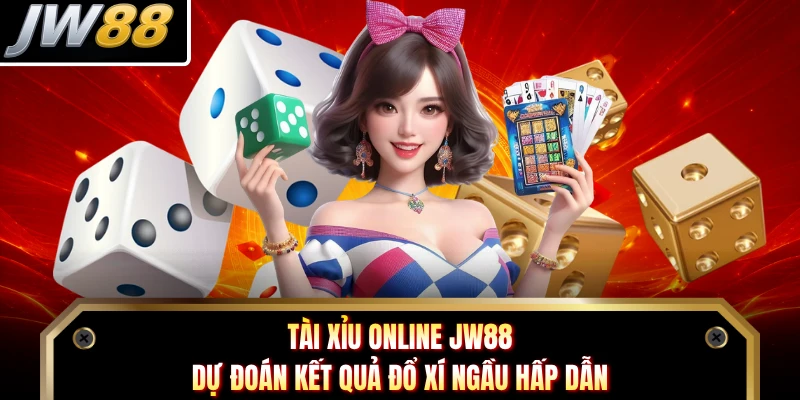 Tài xỉu online JW88 - Dự Đoán Kết Quả Đổ Xí Ngầu Hấp Dẫn