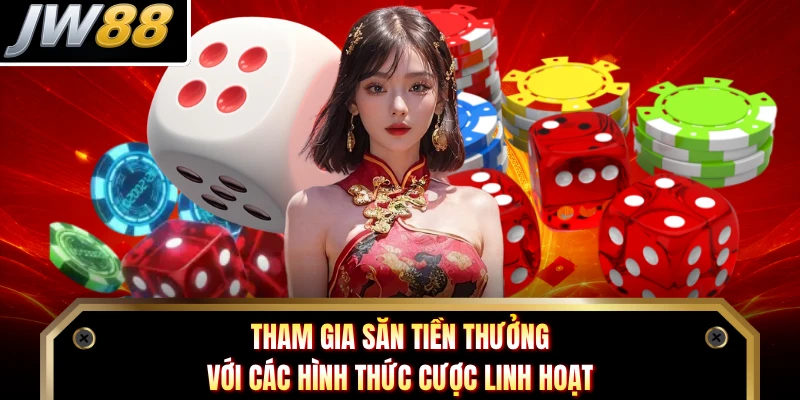 Tham gia săn tiền thưởng với các hình thức cược linh hoạt