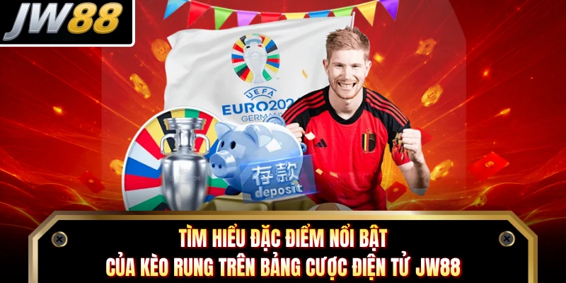 Tìm hiểu đặc điểm nổi bật của kèo rung trên bảng cược điện tử JW88